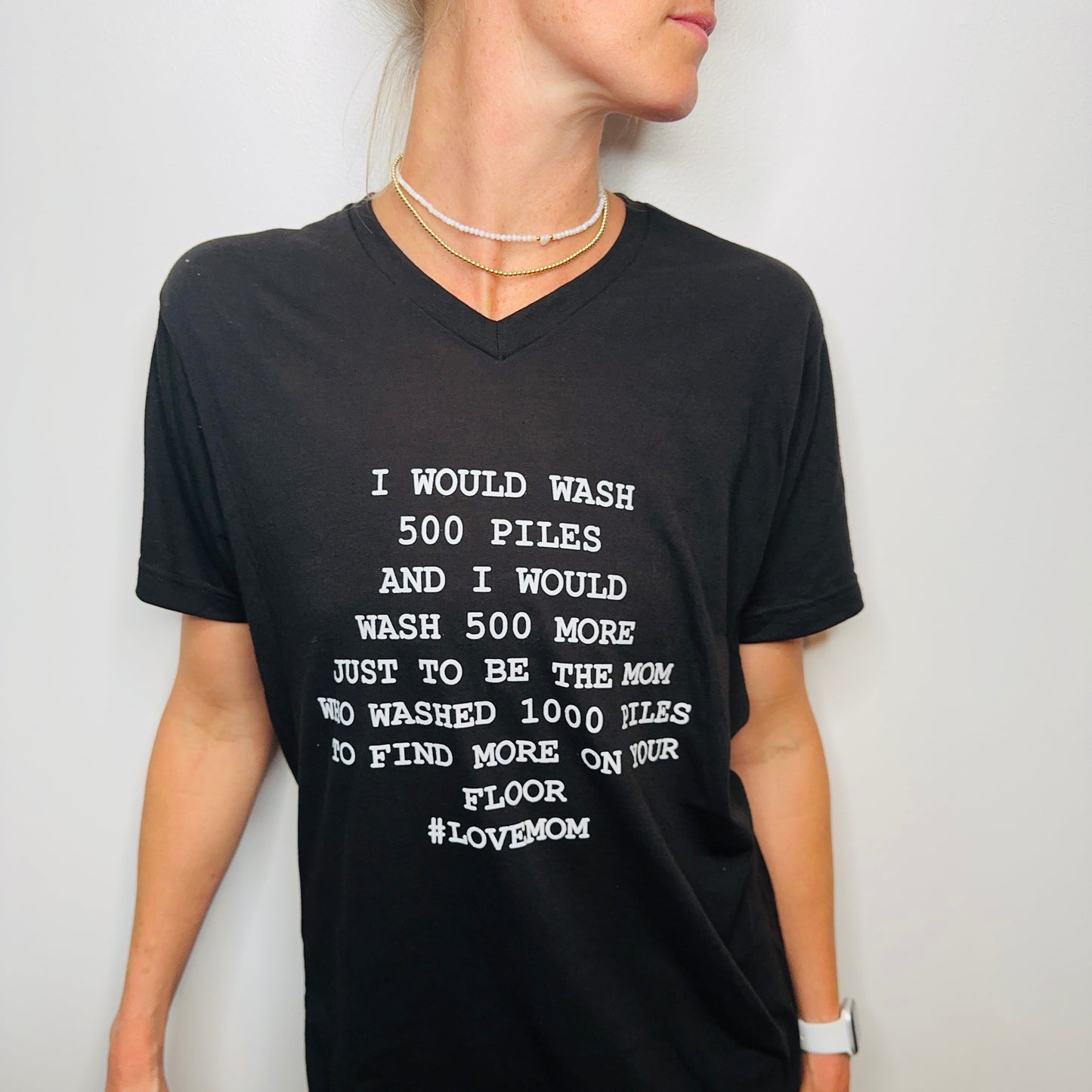 I would wash 500 Piles (Of Laundry) #LoveMom T-Shirt